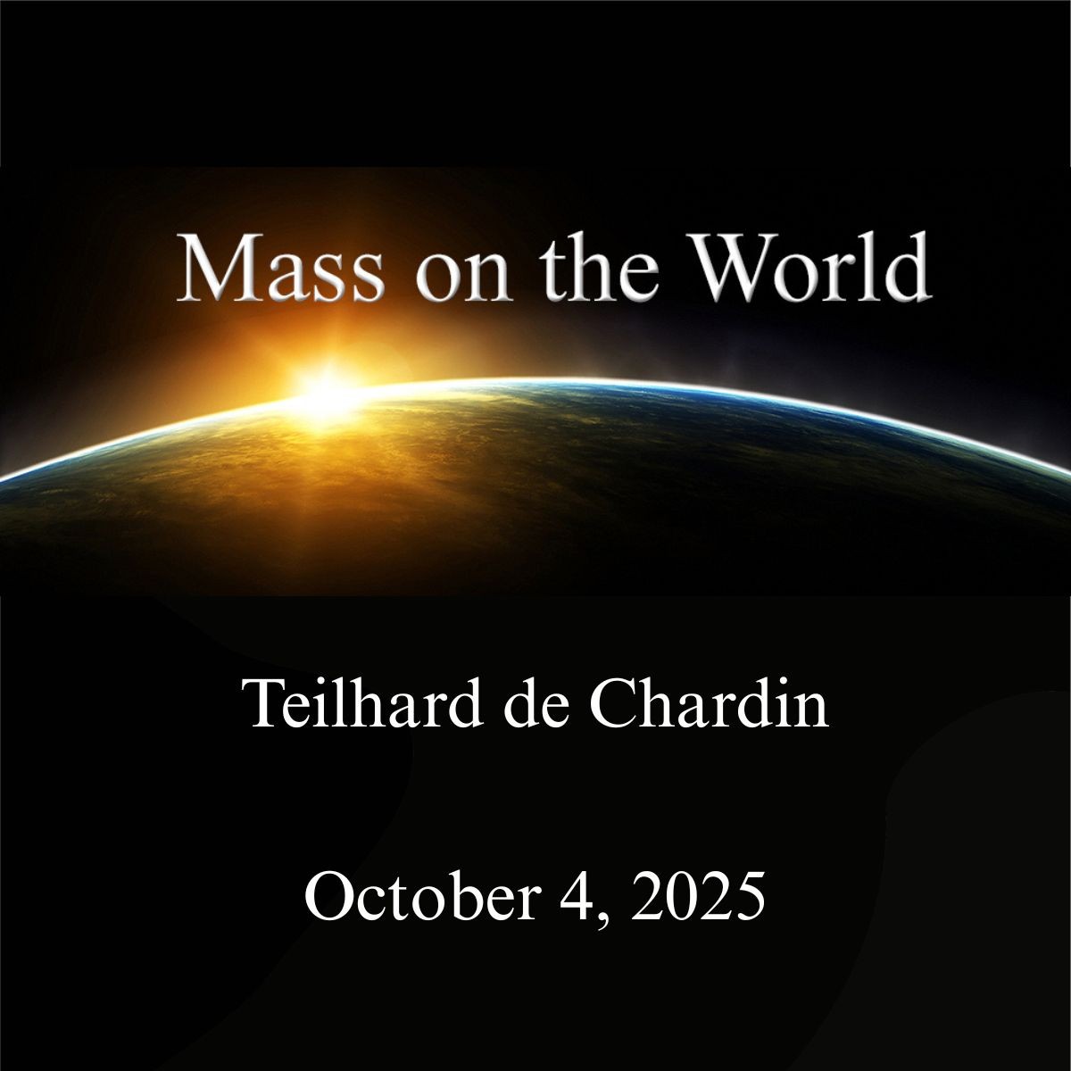 Teilhard’s Mass on the World