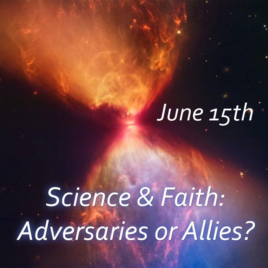 Science and Faith: Adversaries or Allies